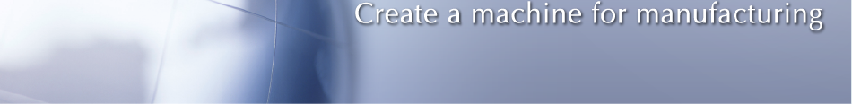 Create a machine for manifacturing